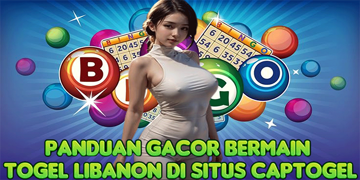 Panduan Gacor Bermain Togel Libanon Di Situs Captogel