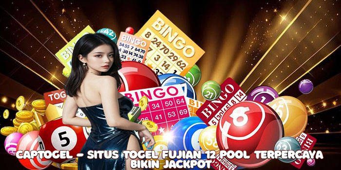 Captogel - Situs Togel Fujian 12 Pool Terpercaya Bikin Jackpot