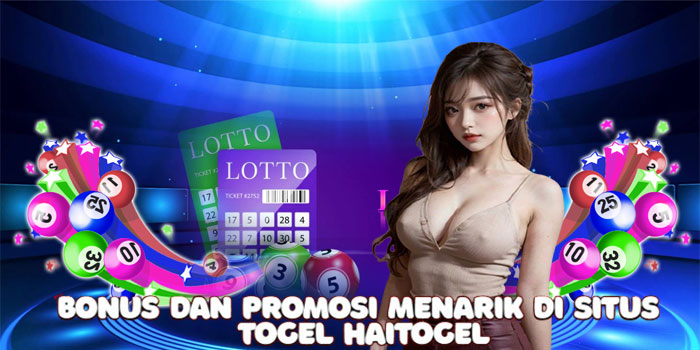 Bonus dan Promosi Menarik di Situs Togel Haitogel