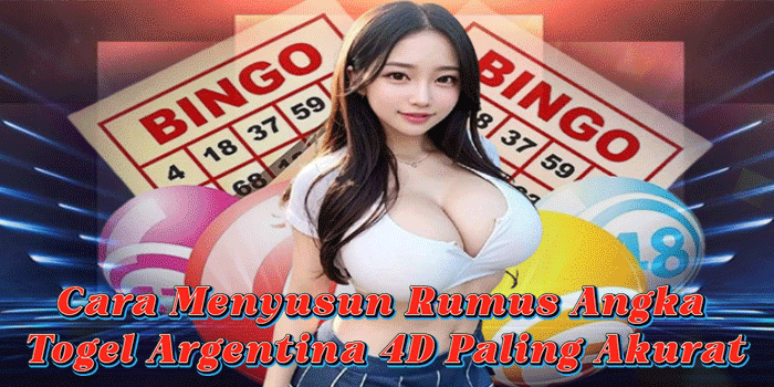 Cara Menyusun Rumus Angka Togel Argentina 4D Paling Akurat