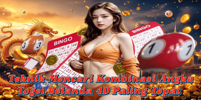 Teknik Mencari Kombinasi Angka Togel Belanda 4D Paling Tepat 