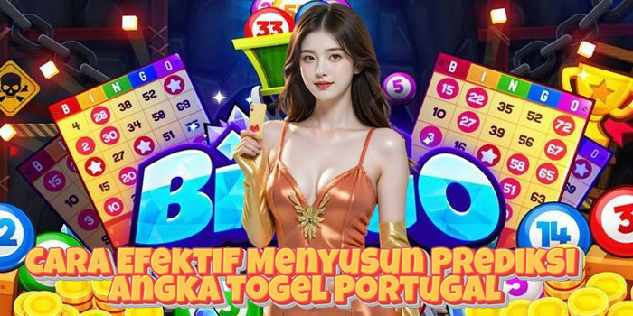 Cara Efektif Menyusun Prediksi Angka Togel Portugal